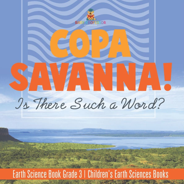 Copa Savanna! Is There Such a Word? Earth Science Book Grade 3 Children's Sciences Books