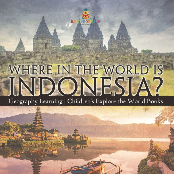 Where the World is Indonesia? Geography Learning Children's Explore Books