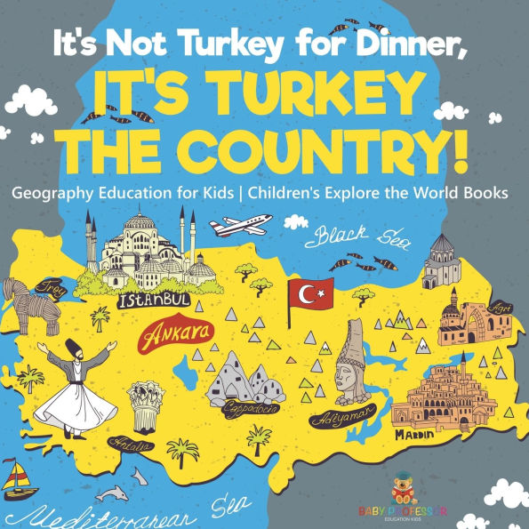 It's Not Turkey for Dinner, the Country! Geography Education Kids Children's Explore World Books