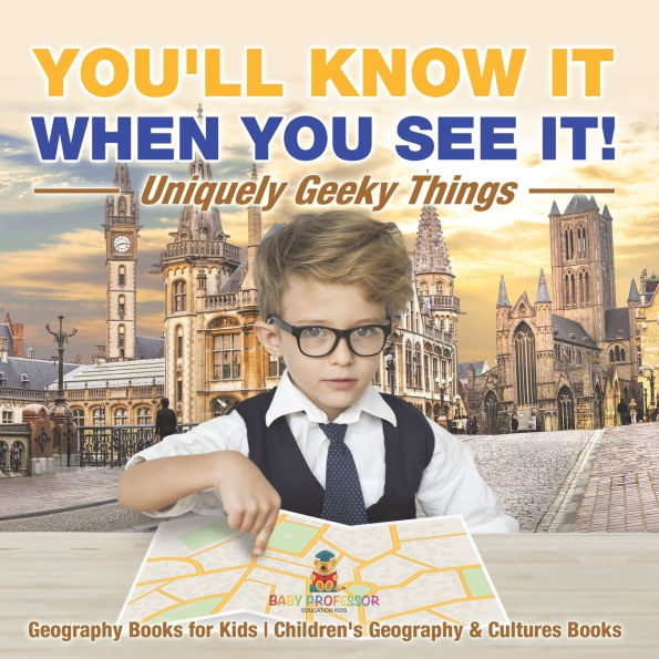 You'll Know It When You See It! Uniquely Geeky Things - Geography Books for Kids Children's & Culture