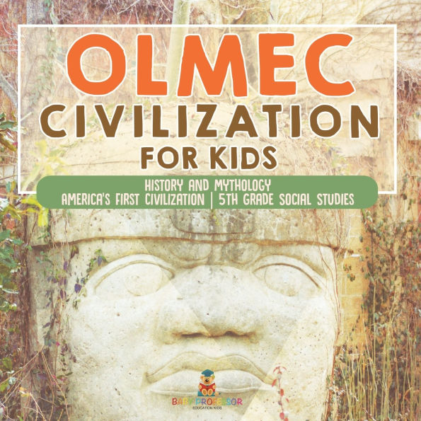Olmec Civilization for Kids - History and Mythology America's First 5th Grade Social Studies