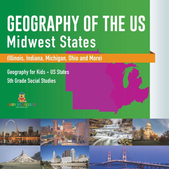 Geography of the US - Midwest States (Illinois, Indiana, Michigan, Ohio and More) for Kids 5th Grade Social Studies