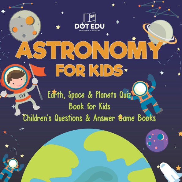 Astronomy for Kids Earth, Space & Planets Quiz Book Children's Questions Answer Game Books