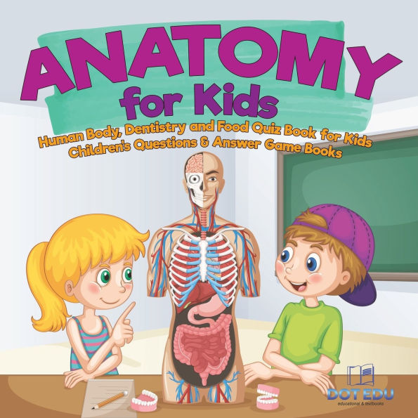 Anatomy for Kids Human Body, Dentistry and Food Quiz Book Children's Questions & Answer Game Books