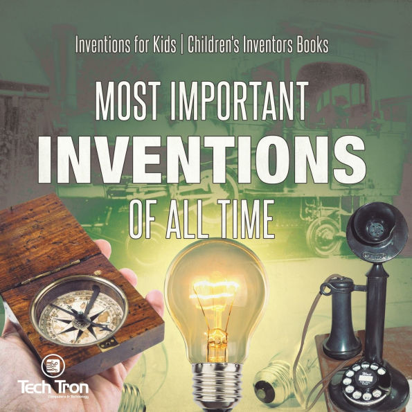 Most Important Inventions Of All Time for Kids Children's Inventors Books