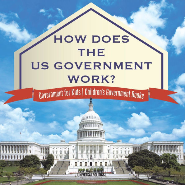 How Does The US Government Work? for Kids Children's Books