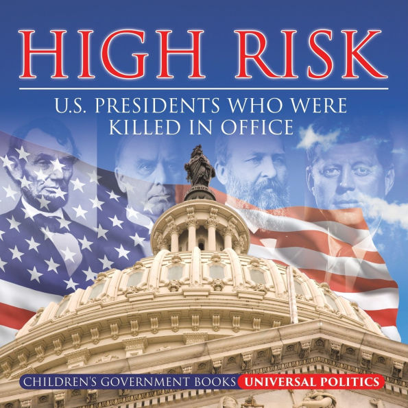 High Risk: U.S. Presidents who were Killed Office Children's Government Books