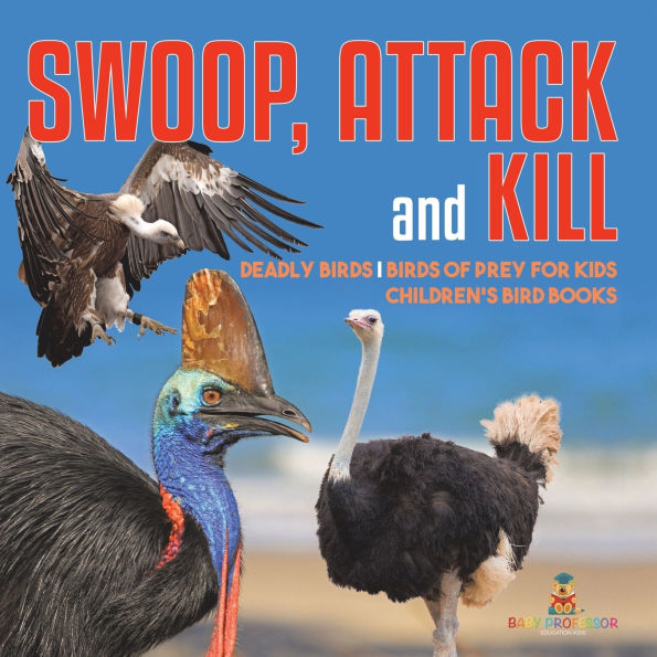 Swoop, Attack and Kill - Deadly Birds Of Prey for Kids Children's Bird Books