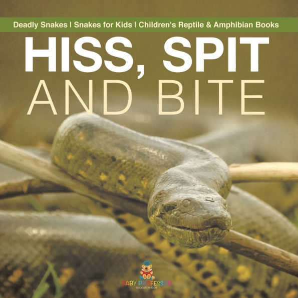Hiss, Spit and Bite - Deadly Snakes for Kids Children's Reptile & Amphibian Books