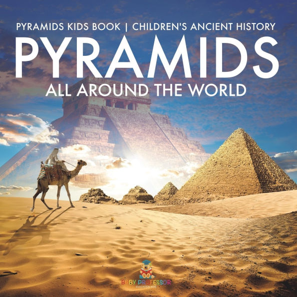 Pyramids All Around the World Kids Book Children's Ancient History