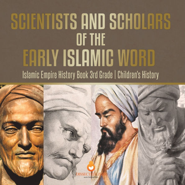 Scientists and Scholars of the Early Islamic World - Empire History Book 3rd Grade Children's