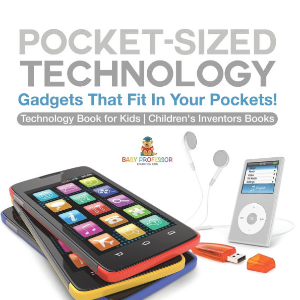 Pocket-Sized Technology - Gadgets That Fit Your Pockets! Book for Kids Children's Inventors Books