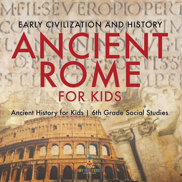Ancient Rome for Kids - Early History, Science, Architecture, Art and Government History 6th Grade Social Studies