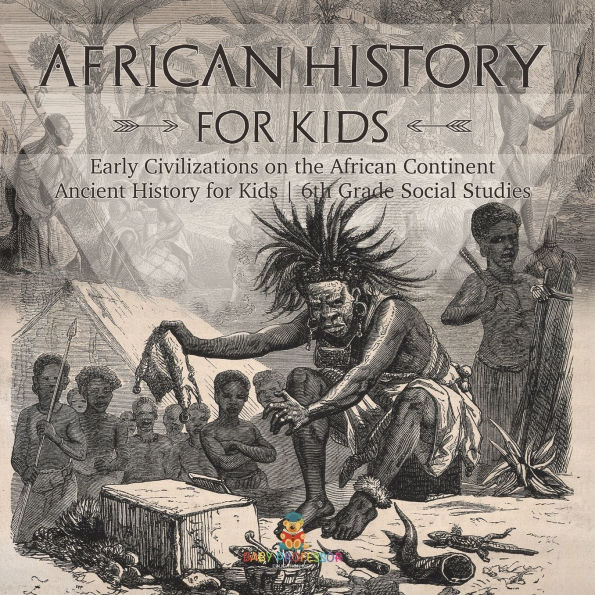 African History for Kids - Early Civilizations on the Continent Ancient 6th Grade Social Studies