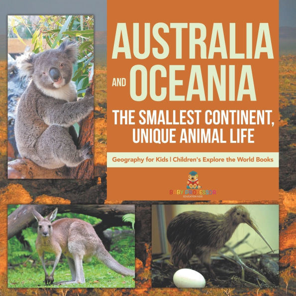 Australia and Oceania the Smallest Continent, Unique Animal Life - Geography for Kids Children's Explore World Books