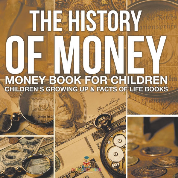 The History of Money - Book for Children Children's Growing Up & Facts Life Books