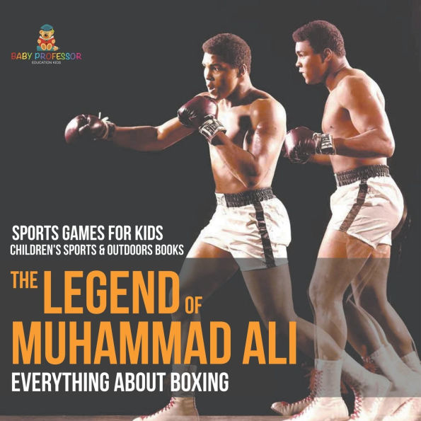 The Legend of Muhammad Ali: Everything about Boxing - Sports Games for Kids Children's & Outdoors Books