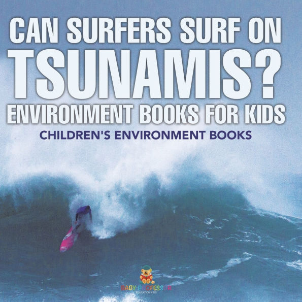 Can Surfers Surf on Tsunamis? Environment Books for Kids Children's