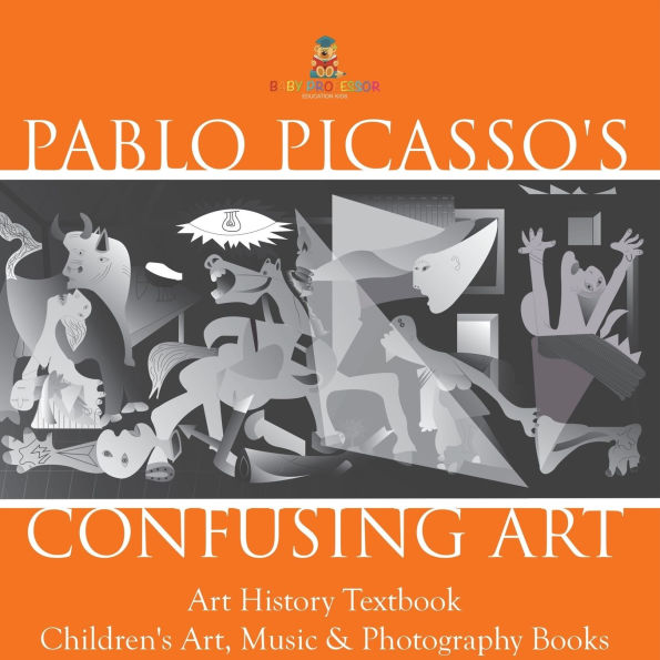 Pablo Picasso's Confusing Art - History Textbook Children's Art, Music & Photography Books