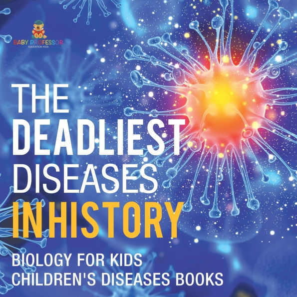 The Deadliest Diseases History - Biology for Kids Children's Books