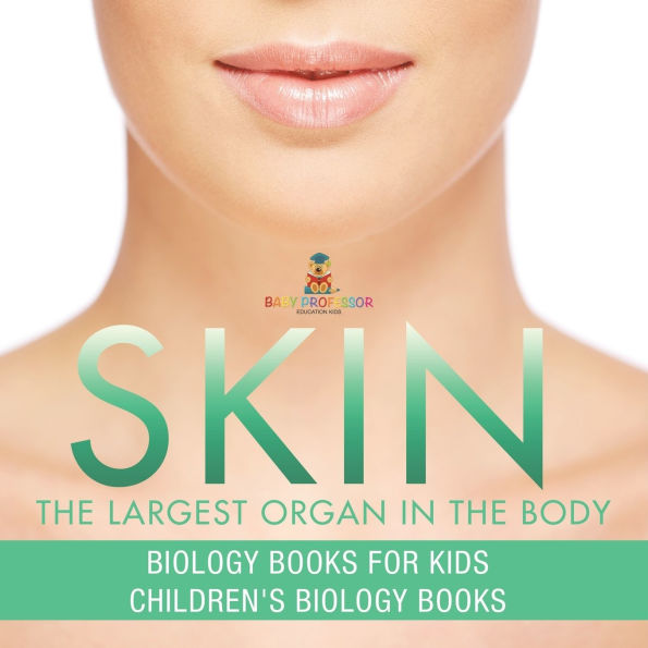 Skin: The Largest Organ Body - Biology Books for Kids Children's