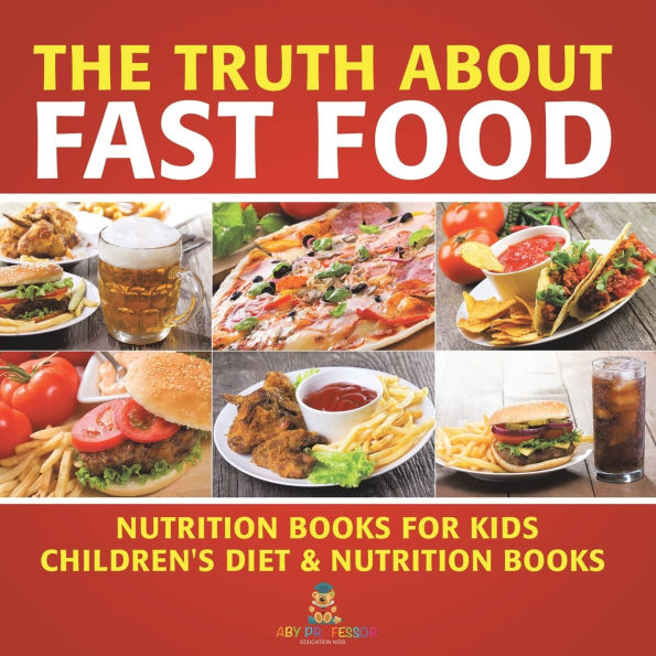 The Truth About Fast Food - Nutrition Books for Kids Children's Diet &