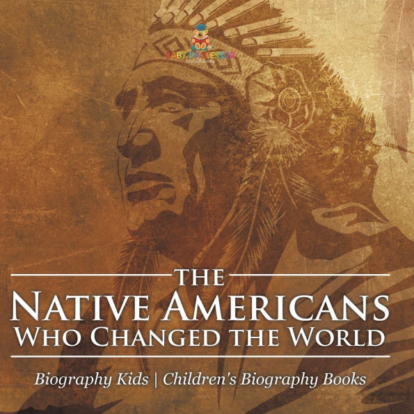 the Native Americans Who Changed World - Biography Kids Children's United States Biographies