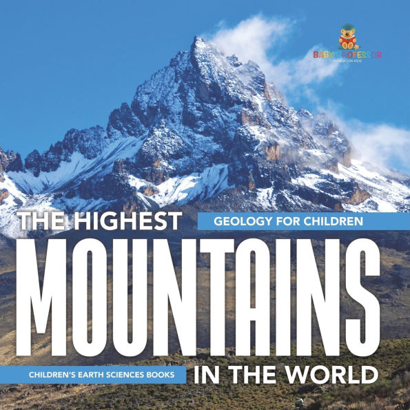 The Highest Mountains World - Geology for Children Children's Earth Sciences Books