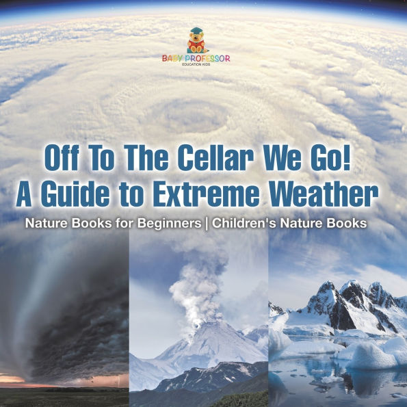 Off to The Cellar We Go! A Guide Extreme Weather - Nature Books for Beginners Children's