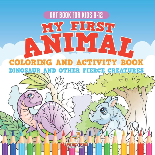 Art Book for Kids 9-12. My First Animal Coloring and Activity Dinosaur Other Fierce Creatures. One Giant Kids. Hours of Step-by-Step Drawing Exercises