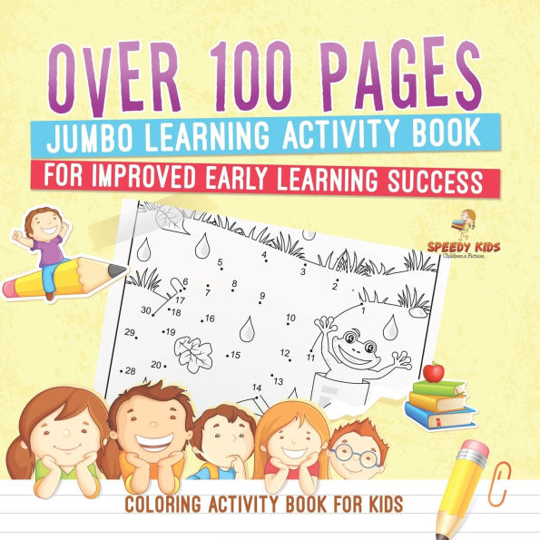 Coloring Activity Book for Kids.Over 100 Pages Jumbo Learning Improved Early Success (Coloring and Dot to Exercises)
