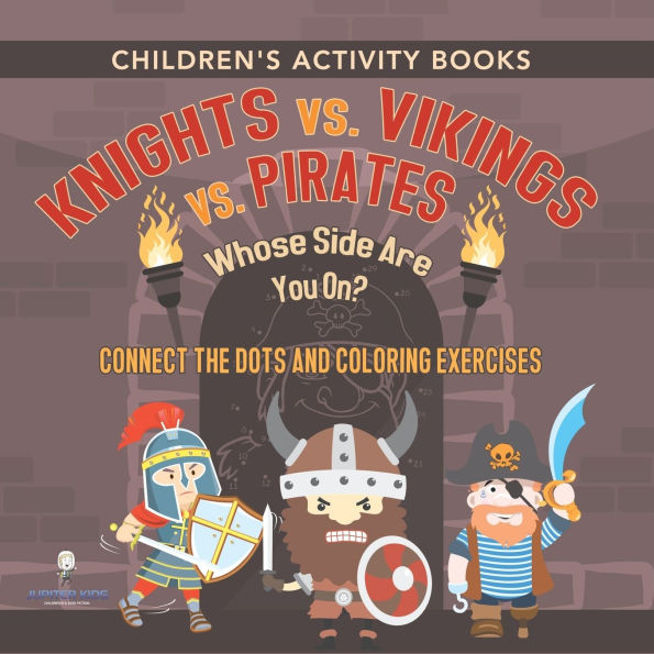 Children's Activity Books. Knights vs. Vikings vs. Pirates: Whose Side Are You On? Connect the Dots and Coloring Exercises. Creative Boosters for Kids of All Ages