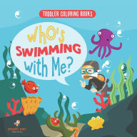 Title: Toddler Coloring Books. Who's Swimming with Me? Sea Animals to Color, Name and Identify. Coloring Book for Prek Age 3-5. Fun Active Learning of Marine Animals, Author: Jupiter Kids