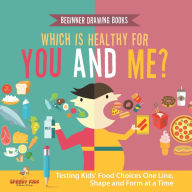 Title: Beginner Drawing Books. Which is Healthy for You and Me? Testing Kids' Food Choices One Line, Shape and Form at a Time. Bonus Color by Number Activities for Kids, Author: Jupiter Kids