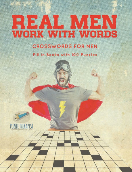 Real Men Work with Words Crosswords for Men Fill in Books with 100 Puzzles