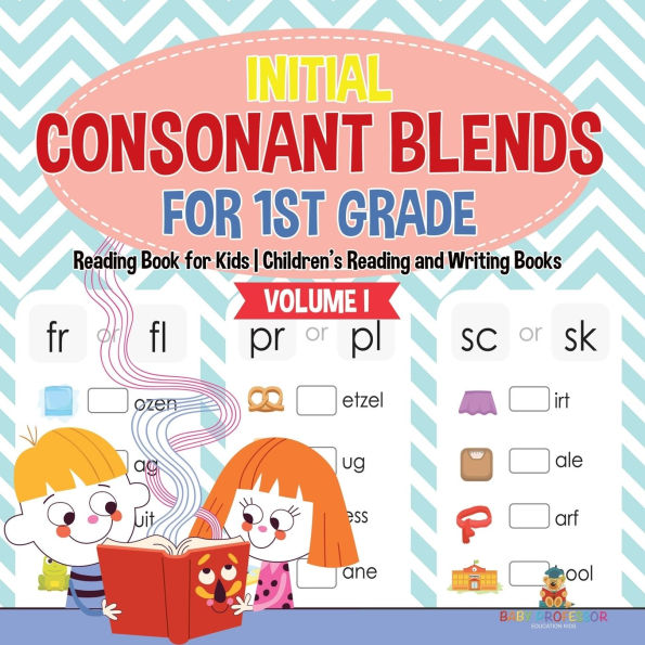 Initial Consonant Blends for 1st Grade Volume I - Reading Book for Kids Children's Reading and Writing Books