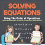 Solving Equations Using The Order of Operations - Math Workbooks Grade 6 Children's Math Books