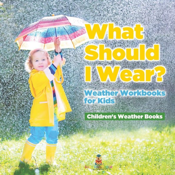 What Should I Wear? Weather Workbooks for Kids Children's Weather Books
