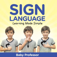Title: Sign Language Workbook for Kids - Learning Made Simple, Author: Baby Professor