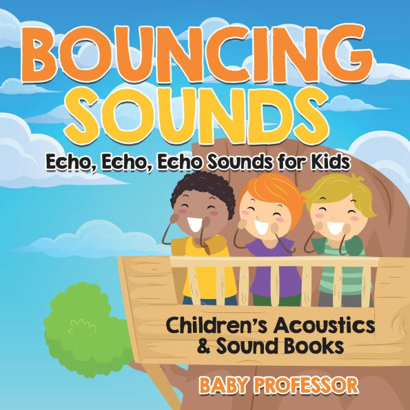 Bouncing Sounds: Echo, Echo, Echo - Sounds for Kids - Children's Acoustics & Sound Books