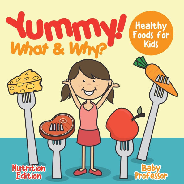 Yummy! What & Why? - Healthy Foods for Kids Nutrition Edition