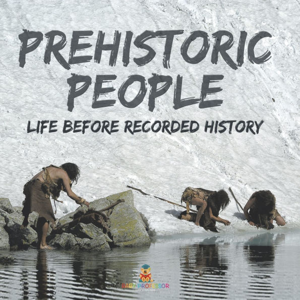 Prehistoric Peoples: Life Before Recorded History