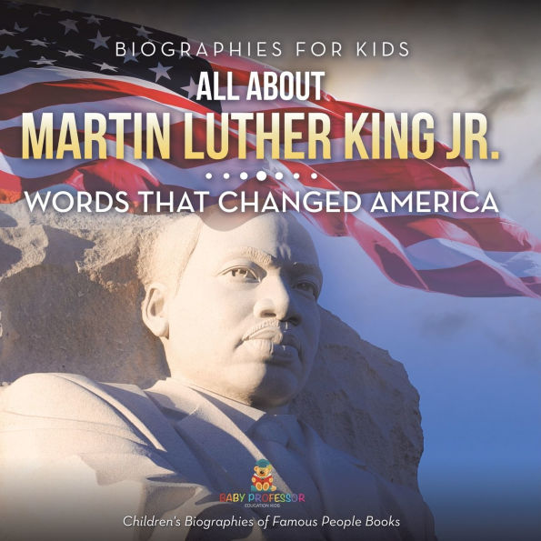 Biographies for Kids - All about Martin Luther King Jr.: Words That Changed America Children's of Famous People Books
