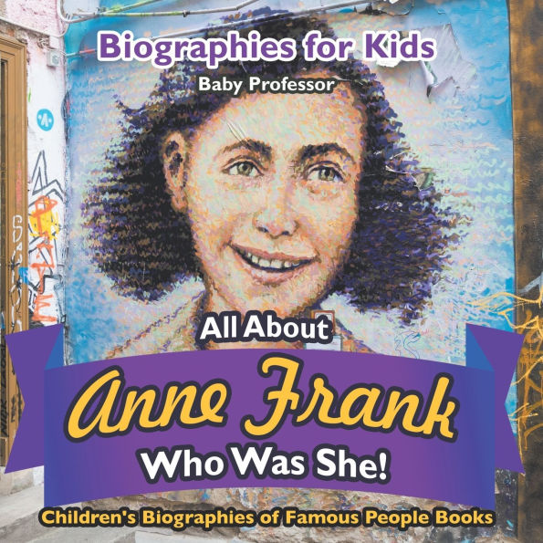 Biographies for Kids - All about Anne Frank: Who Was She? Children's of Famous People Books