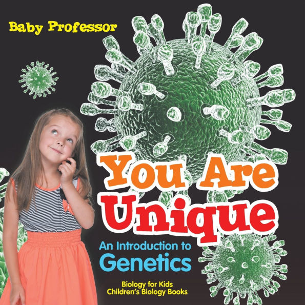 You Are Unique: An Introduction to Genetics - Biology for Kids Children's Biology Books