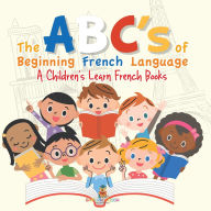 Title: The ABC's of Beginning French Language A Children's Learn French Books, Author: Baby Professor