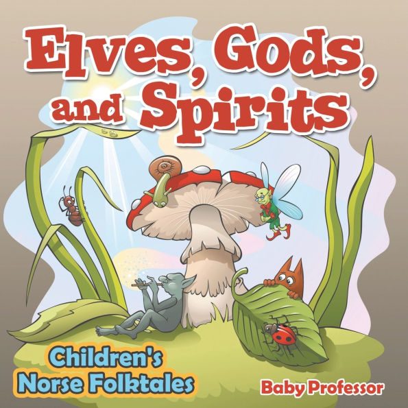 Elves, Gods, and Spirits Children's Norse Folktales