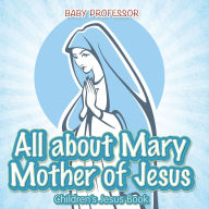 Title: All about Mary Mother of Jesus Children s Jesus Book, Author: Baby Professor