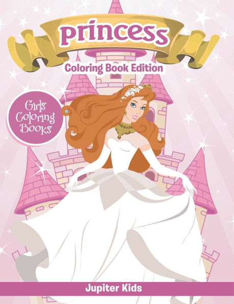 Girls Coloring Books: Princess Coloring Book Edition