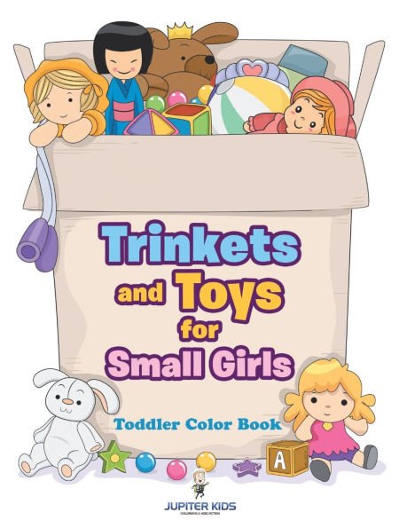 Trinkets and Toys for Small Girls: Toddler Color Book